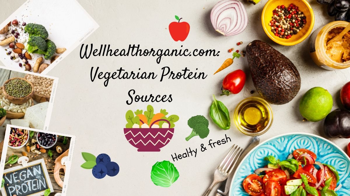 Wellhealthorganic.com:Vegetarian Protein Sources: A Guide